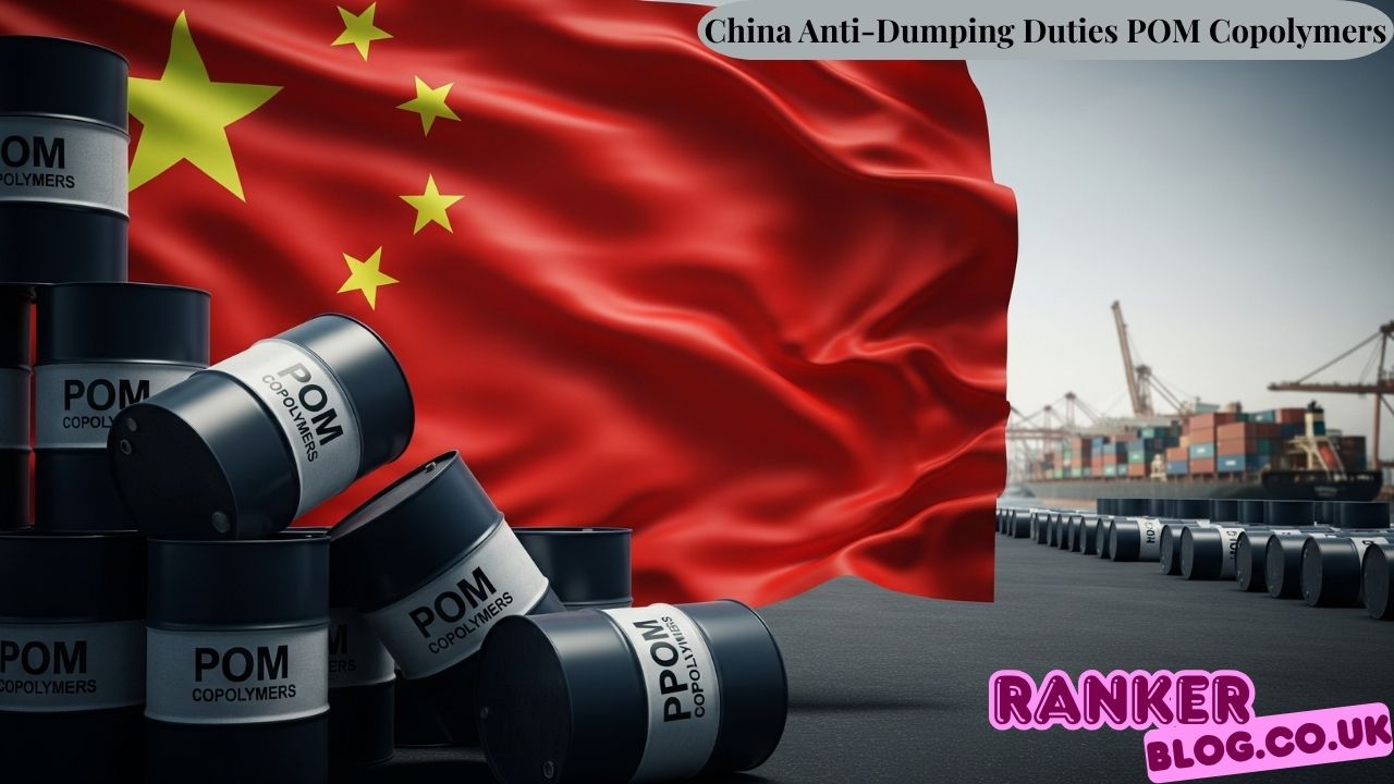 China Anti-Dumping Duties POM Copolymers: Understanding the Complete Trade Impact