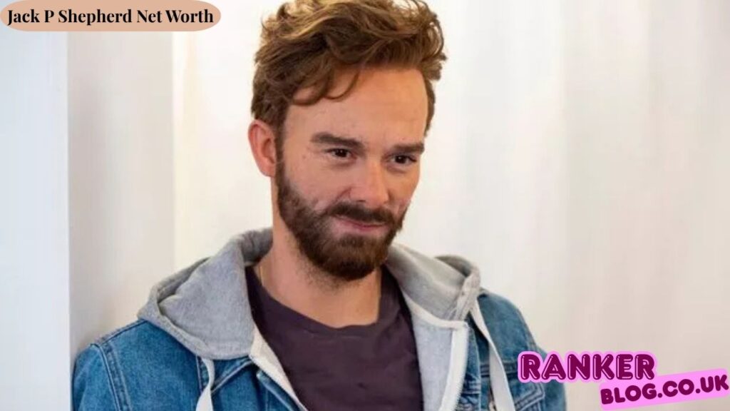 Jack P Shepherd Net Worth