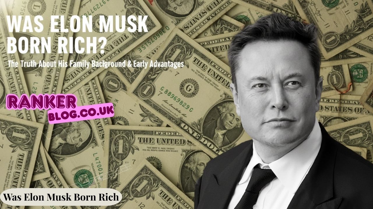 Was Elon Musk Born Rich? The Truth About His Family Background and Early Advantages