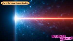 Why is the Moon Orange Tonight? Complete Scientific Explanation & Guide