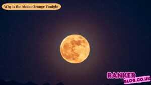 Why is the Moon Orange Tonight? Complete Scientific Explanation & Guide