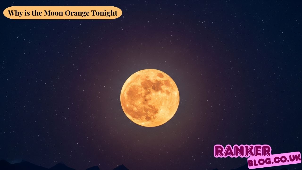 Why is the Moon Orange Tonight? Understanding This Fascinating Natural Phenomenon