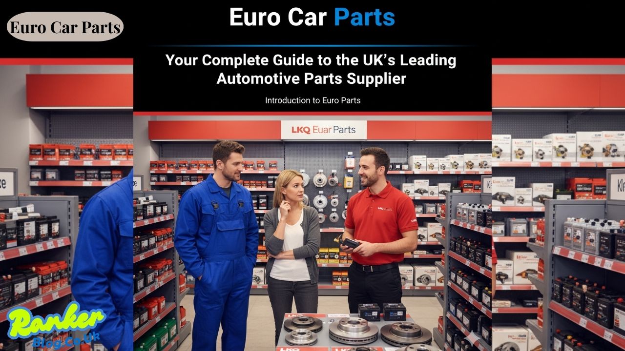 Euro Car Parts Your Complete Guide to the UK’s Leading Automotive Parts Supplier