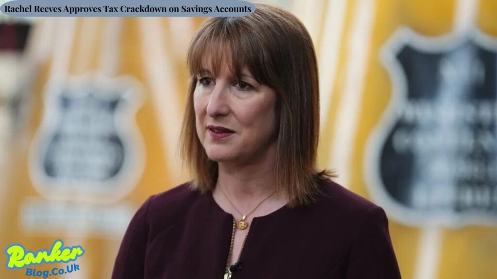 Rachel Reeves Approves Tax Crackdown on Savings Accounts