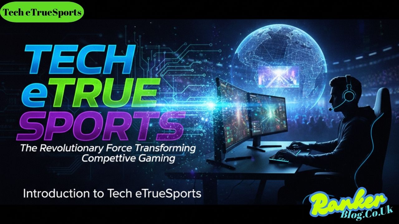 Tech eTrueSports The Revolutionary Force Transforming Competitive Gaming