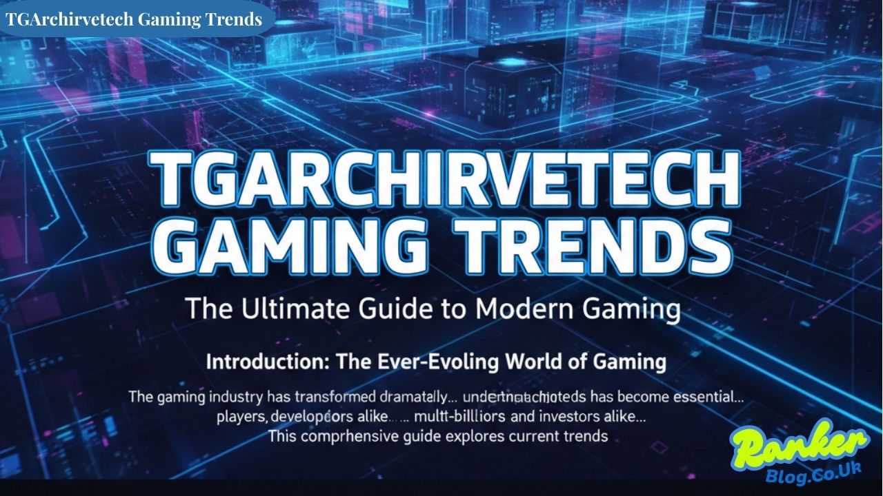 TGArchirvetech Gaming Trends The Ultimate Guide to Modern Gaming